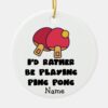 ping pong table tennis would rather play ping pong ceramic ornament r24af08aa627047f5b1977210b2fc4f63 x7s2y 8byvr 1000 - Table Tennis Gifts