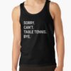 Sorry Can'T Table Tennis Bye - Funny Table Tennis Tank Top Official Table Tennis Merch