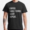 Coffee Table Tennis Sleep Repeat T-Shirt Official Table Tennis Merch