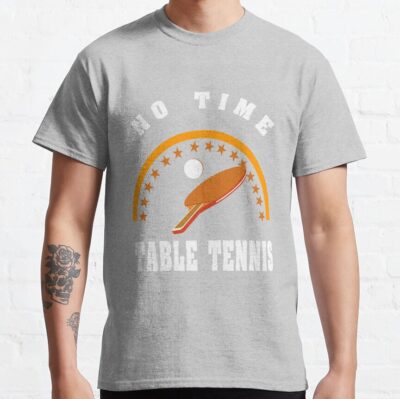 Table Tennis, No Time T-Shirt Official Table Tennis Merch