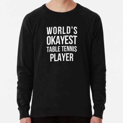 Worlds Okayest Table Tennis Player Sweatshirt Official Table Tennis Merch