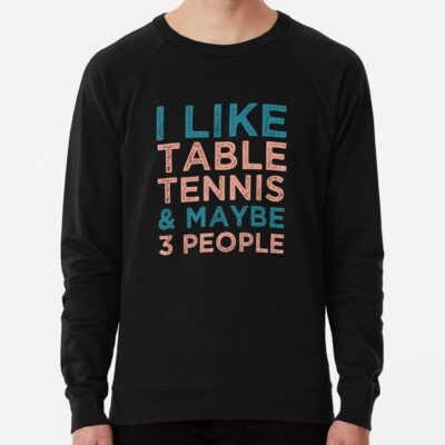 I Like Table Tennis And Maybe 3 People - Ping Pong Lovers Sweatshirt Official Table Tennis Merch