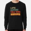 Life Happens Table Tennis  Helps Funny Table Tennis Lover Sweatshirt Official Table Tennis Merch