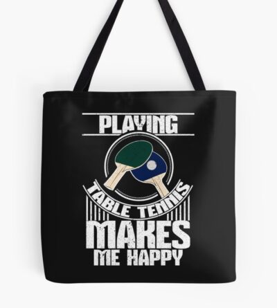 Playing Table Tennis Makes Me Happy Tote Bag Official Table Tennis Merch