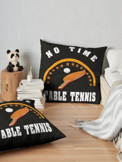 Table Tennis, No Time Throw Pillow Official Table Tennis Merch