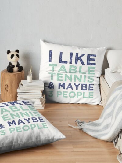 I Like Table Tennis And Maybe 3 People - Ping Pong Lovers Throw Pillow Official Table Tennis Merch