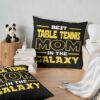 Best Table Tennis Mom In The Galaxy Shirt, Table Tennis Dad Mom Girls Lovers Birthday Christmas Mothers Day Quotes Design Gift Throw Pillow Official Table Tennis Merch