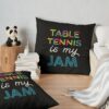 Table Tennis Is My Jam. Funny Table Tennis Design Throw Pillow Official Table Tennis Merch