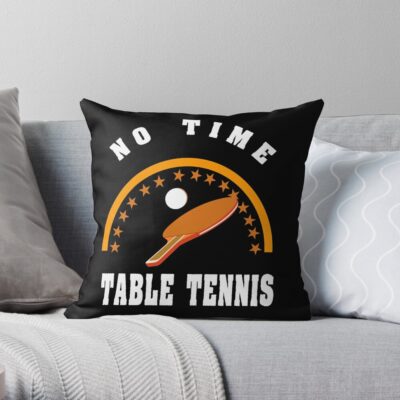 Table Tennis, No Time Throw Pillow Official Table Tennis Merch