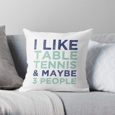 I Like Table Tennis And Maybe 3 People - Ping Pong Lovers Throw Pillow Official Table Tennis Merch