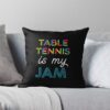 Table Tennis Is My Jam. Funny Table Tennis Design Throw Pillow Official Table Tennis Merch