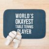 Worlds Okayest Table Tennis Player Bath Mat Official Table Tennis Merch