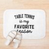 Table Tennis Season, Favorite Sports, Table Tennis Mens Womens Lover Bath Mat Official Table Tennis Merch