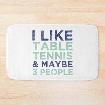 I Like Table Tennis And Maybe 3 People - Ping Pong Lovers Bath Mat Official Table Tennis Merch