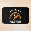 Table Tennis, No Time Bath Mat Official Table Tennis Merch