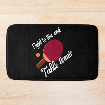 Table Tennis, Fight To The End. Bath Mat Official Table Tennis Merch