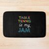 Table Tennis Is My Jam. Funny Table Tennis Design Bath Mat Official Table Tennis Merch