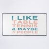 I Like Table Tennis And Maybe 3 People - Ping Pong Lovers Mouse Pad Official Table Tennis Merch