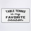 Table Tennis Season, Favorite Sports, Table Tennis Mens Womens Lover Mouse Pad Official Table Tennis Merch