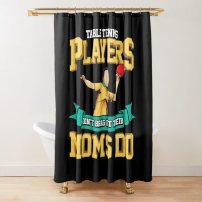 Funny Table Tennis Player'S Mom Shower Curtain Official Table Tennis Merch