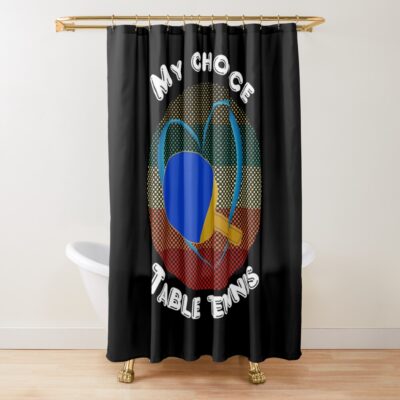 Table Tennis Is My Choice. Shower Curtain Official Table Tennis Merch