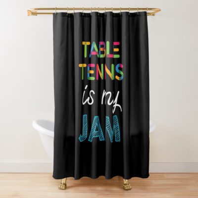 Table Tennis Is My Jam. Funny Table Tennis Design Shower Curtain Official Table Tennis Merch