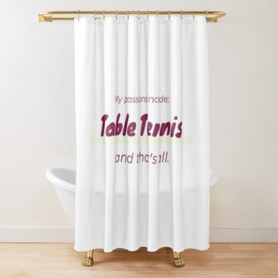 Table Tennis Is My Passion Shower Curtain Official Table Tennis Merch